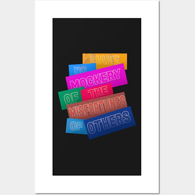 Make no mockery of the misfortunes of others Wall Art by mustaben